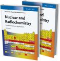 Nuclear and Radiochemistry. Fundamentals and Applications, 2 Volume Set