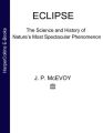 Eclipse: The science and history of nature's most spectacular phenomenon