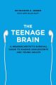 The Teenage Brain: A neuroscientist’s survival guide to raising adolescents and young adults