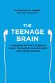 The Teenage Brain: A neuroscientists survival guide to raising adolescents and young adults