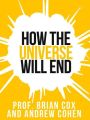 Prof. Brian Coxs How The Universe Will End