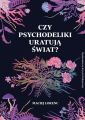Czy psychodeliki uratuja swiat?