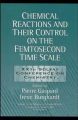 Chemical Reactions and Their Control on the Femtosecond Time Scale