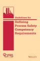 Guidelines for Defining Process Safety Competency Requirements