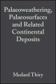 Palaeoweathering, Palaeosurfaces and Related Continental Deposits (Special Publication 27 of the IAS)