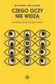 Czego oczy nie widza. Jak wzrok ksztaltuje nasze mysli