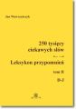 250 tysiecy ciekawych slow. Leksykon przypomnien. Tom 2 (D-J)