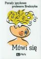 Mowi sie. Porady jezykowe profesora Bralczyka