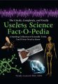 The Utterly, Completely, and Totally Useless Science Fact-o-pedia: A Startling Collection of Scientific Trivia Youll Never Need to Know