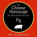 Your Chinese Horoscope for Each and Every Year - Pig Your Chinese Horoscope for Each and Every Year - Pig