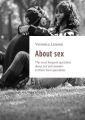 About sex. The most frequent questions about sex and answers tothemfrom specialists