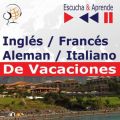 Ingles / Frances / Italiano / Aleman -De Vacaciones. Escucha & Aprende (for Spanish speakers)