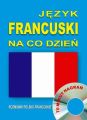Jezyk francuski na co dzien. Rozmowki polsko-francuskie