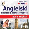 Angielski dla srednio zaawansowanych. Easy English: Czesci 4-6 (15 tematow konwersacyjnych na poziomie od A2 do B2)