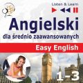 Angielski dla srednio zaawansowanych. Easy English: Czesci 1-3 (15 tematow konwersacyjnych na poziomie od A2 do B2)