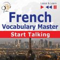 French Vocabulary Master: Start Talking 30 Topics at Elementary Level: A1-A2 – Listen & Learn