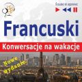 Francuski. Konwersacje na wakacje: Conversations de vacances – Nowe wydanie (Poziom sredniozaawansowany)