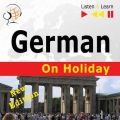 German on Holiday: Deutsch fur die Ferien – New edition (Proficiency level: B1-B2 – Listen and Learn)