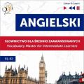 Angielski. Slownictwo dla srednio zaawansowanych: English Vocabulary Master for Intermediate Learners (Listen & Learn – Poziom B1-B2)