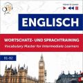 Englisch Wortschatz- und Sprachtraining B1-B2 – Horen & Lernen: English Vocabulary Master for Intermediate Learners