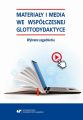 Materialy i media we wspolczesnej glottodydaktyce. Wybrane zagadnienia