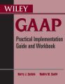 Wiley GAAP. Practical Implementation Guide and Workbook
