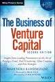 The Business of Venture Capital. Insights from Leading Practitioners on the Art of Raising a Fund, Deal Structuring, Value Creation, and Exit Strategies