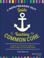 A Non-Freaked Out Guide to Teaching the Common Core. Using the 32 Literacy Anchor Standards to Develop College- and Career-Ready Students