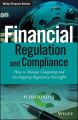 Financial Regulation and Compliance. How to Manage Competing and Overlapping Regulatory Oversight