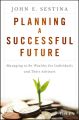 Planning a Successful Future. Managing to Be Wealthy for Individuals and Their Advisors