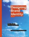 Designing Brand Identity. An Essential Guide for the Whole Branding Team