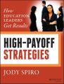 High-Payoff Strategies. How Education Leaders Get Results