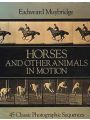 Horses and Other Animals In Motion. 45 Classic Photographic Sequences